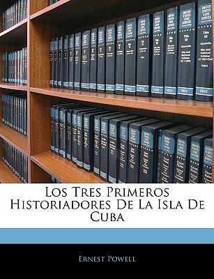 Los Tres Primeros Historiadores De La Isla De Cuba