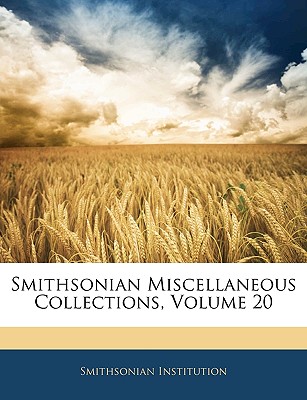 Smithsonian Miscellaneous Collections, Volume 20