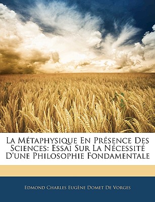 La M taphysique En Pr sence Des Sciences: Essai Sur La N cessit D'une Philosophie Fondamentale