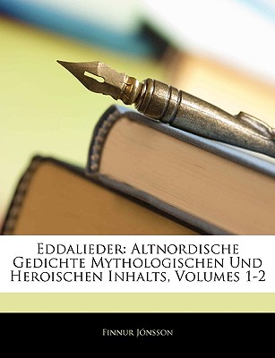 Eddalieder: Altnordische Gedichte Mythologischen Und Heroischen Inhalts, Volumes 1-2 (German Edition)
