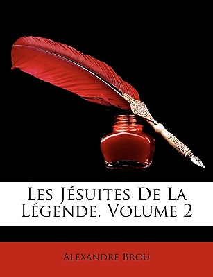 Les Jsuites De La Lgende, Volume 2 (French Edition)