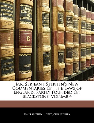 Mr. Serjeant Stephen's New Commentaries On the Laws of England: Partly Founded On Blackstone, Volume 4