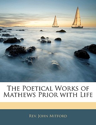 The Poetical Works of Mathews Prior with Life