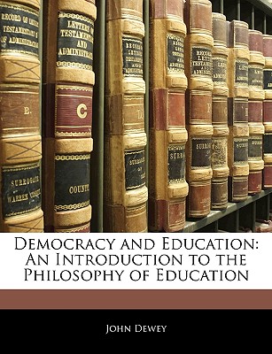 Democracy and Education: An Introduction to the Philosophy of Education