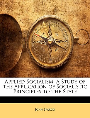 Applied Socialism: A Study of the Application of Socialistic Principles to the State