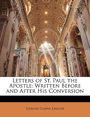 Letters of St. Paul the Apostle: Written Before and After His Conversion