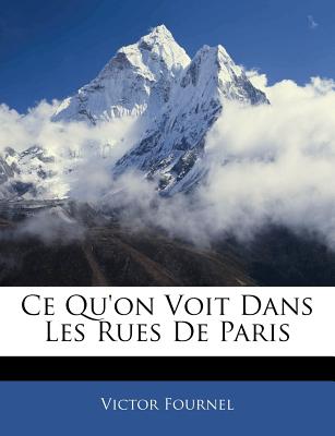 Ce Qu'on Voit Dans Les Rues De Paris (French Edition)