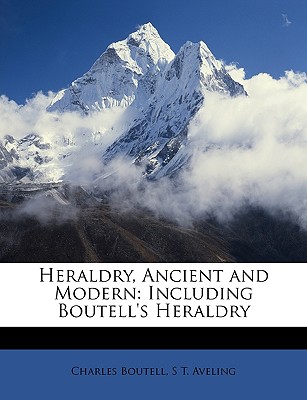 Heraldry, Ancient and Modern: Including Boutell's Heraldry