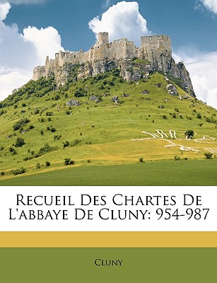 Recueil Des Chartes De L'abbaye De Cluny: 954-987 (French Edition)