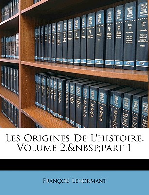 Les Origines De L'histoire, Volume 2, part 1