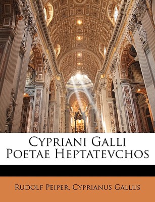 Cypriani Galli Poetae Heptatevchos (Latin Edition)
