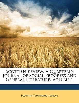 Scottish Review: A Quarterly Journal of Social Progress and General Literature, Volume 1