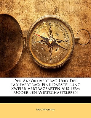 Der Akkordvertrag Und Der Tarifvertrag: Eine Darstellung Zweier Vertragsarten Aus Dem Modernen Wirtschaftsleben (German Edition)