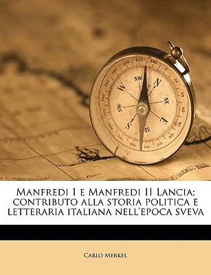 Manfredi I e Manfredi II Lancia; contributo alla storia politica e letteraria italiana nell'epoca sveva (Italian Edition)