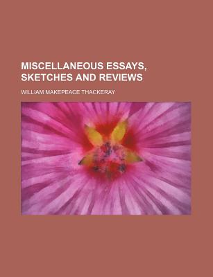 Miscellaneous Essays, Sketches and Reviews