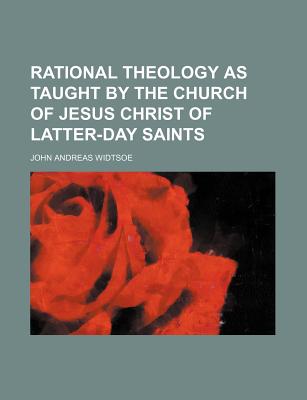 Rational Theology as Taught by the Church of Jesus Christ of Latter-Day Saints