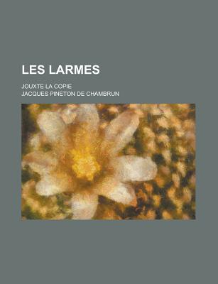 Les Larmes; Jouxte La Copie