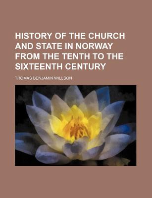 History of the church and state in Norway from the tenth to the sixteenth century