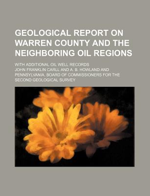 Geological report on Warren County and the neighboring oil regions; with additional oil well records
