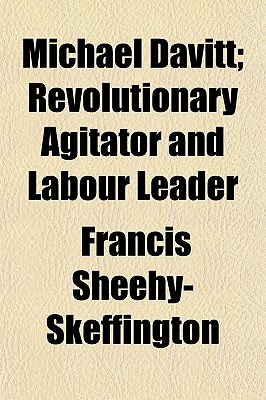 Michael Davitt; Revolutionary Agitator and Labour Leader