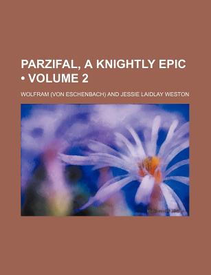 Parzifal, a Knightly Epic (Volume 2)