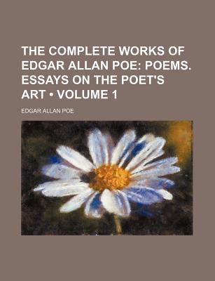The Complete Works of Edgar Allan Poe (Volume 1); Poems. Essays on the Poet's Art
