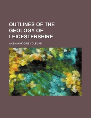 Outlines of the geology of Leicestershire