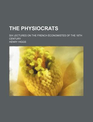 The physiocrats; six lectures on the French conomistes of the 18th century