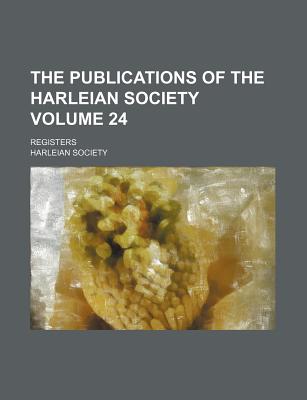 The Publications of the Harleian Society Volume 24; Registers