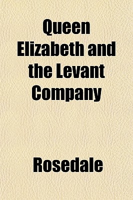 Queen Elizabeth and the Levant Company