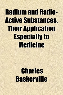 Radium and Radio-Active Substances, Their Application Especially to Medicine