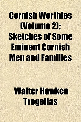 Cornish Worthies (Volume 2); Sketches of Some Eminent Cornish Men and Families