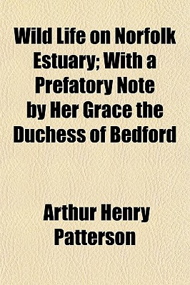 Wild Life on Norfolk Estuary; With a Prefatory Note by Her Grace the Duchess of Bedford