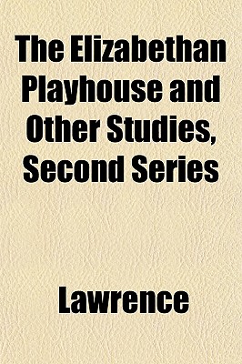 The Elizabethan Playhouse and Other Studies, Second Series