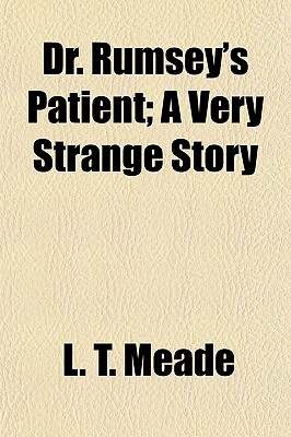 Dr. Rumsey's Patient; A Very Strange Story