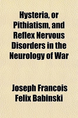 Hysteria, or Pithiatism, and Reflex Nervous Disorders in the Neurology of War