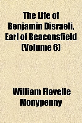 The Life of Benjamin Disraeli, Earl of Beaconsfield (Volume 6)