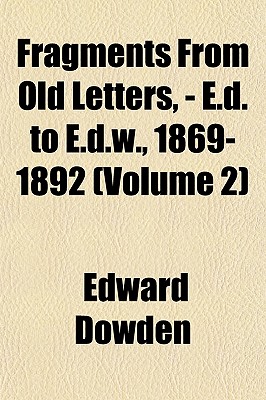 Fragments From Old Letters, - E.d. to E.d.w., 1869-1892 (Volume 2)