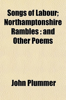 Songs of Labour; Northamptonshire Rambles: and Other Poems