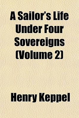 A Sailor's Life Under Four Sovereigns (Volume 2)