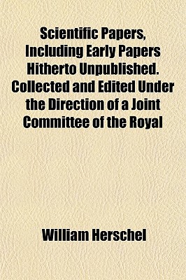 Scientific Papers, Including Early Papers Hitherto Unpublished. Collected and Edited Under the Direction of a Joint Committee of the Royal