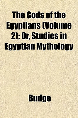 The Gods of the Egyptians (Volume 2); Or, Studies in Egyptian Mythology