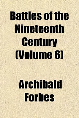 Battles of the Nineteenth Century (Volume 6)