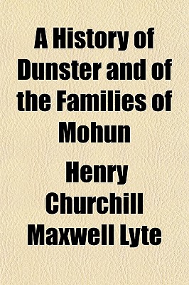 A History of Dunster and of the Families of Mohun