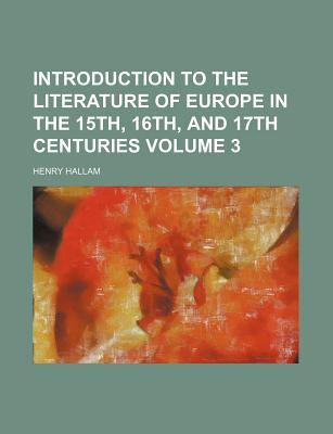Introduction to the literature of Europe in the 15th, 16th, and 17th centuries Volume 3