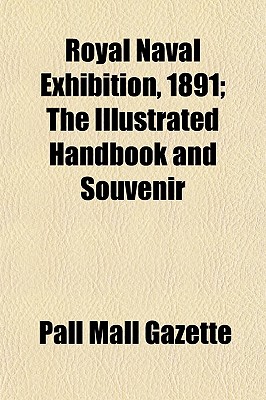 Royal Naval Exhibition, 1891; The Illustrated Handbook and Souvenir