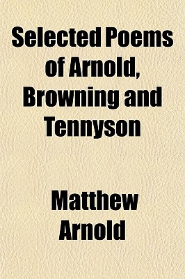 Selected Poems of Arnold, Browning and Tennyson