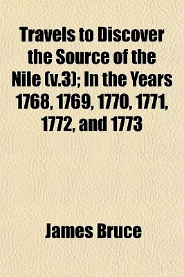 Travels to Discover the Source of the Nile (v.3); In the Years 1768, 1769, 1770, 1771, 1772, and 1773