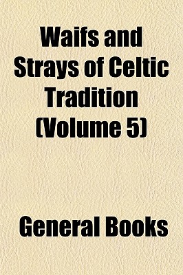 Waifs and Strays of Celtic Tradition (Volume 5)