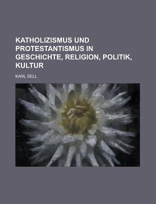 Katholizismus Und Protestantismus in Geschichte, Religion, Politik, Kultur